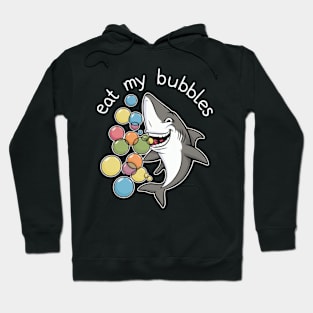 Eat my bubbles shark Hoodie